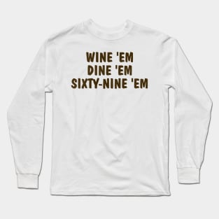 SEA BASS - Wine 'Em Dine 'Em Sixty-Nine 'Em Long Sleeve T-Shirt